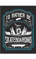 I'd Rather Be Skateboarding: Skateboard Notebook, Blank Paperback Composition Book for Skateboarder to write in, Skateboarding Gift, 150 pages, college ruled