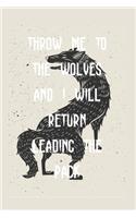 Throw Me To The Wolves And I Will Return Leading The Pack: Blank Lined Animal Notebook Journal & Planner - Cool Wolf Lover Notebook Gift for women
