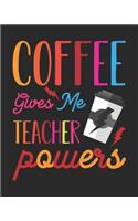 Coffee Gives Me Teacher Powers