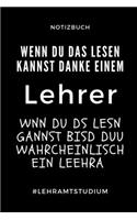 Notizbuch Wenn Du Das Lesen Kannst Danke Einem Lehrer Wnn Du DS: A5 Studienplaner zum Lehramt Studium - Semesterplaner - Notizbuch für Pädagogik Studenten - witziger Spruch zum Abitur - Studienbeginn - Erstes Seme