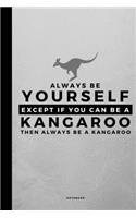 Always Be Yourself Except If You Can Be A Kangaroo: Small 120 Page Lined Spiritual Journal For Your Spirit Animal And Totem