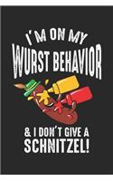 I'm on my Wurst behavior & I Don't Give a Schnitzel!