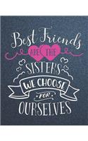 Best Friends Are The Sisters We Choose For Ourselves: Appreciation Journal for Special Best Female Friends