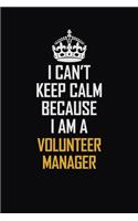 I Can't Keep Calm Because I Am A Volunteer Manager: Motivational Career Pride Quote 6x9 Blank Lined Job Inspirational Notebook Journal