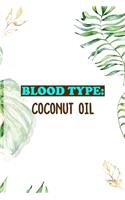 Blood Type: Coconut Oil: Notebook Journal Composition Blank Lined Diary Notepad 120 Pages Paperback White Green Plants Coconut