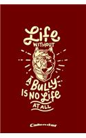 My Life Without A Bully Calendar: Calendar, Planner, Diary or Gift Journal for American Pitbull Terrier Dog Owners, Breeders, Lovers or Fans with 108 Pages, 6 x 9 Inches, Cream Paper