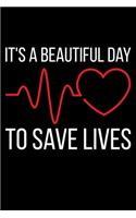 It's A Beautiful Day To Save Lives: Lined A5 Notebook for Nurses