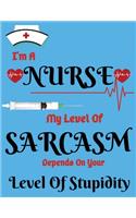 I'm A Nurse My Level Of Sarcasm Depends On Your Level Of Stupidity: Best Funny Nurse Writing Notebook Sarcastic Daily Planner>100 pages>matte cover