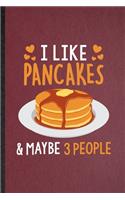 I Like Pancakes Maybe 3 People