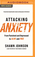 Attacking Anxiety: From Panicked and Depressed to Alive and Free