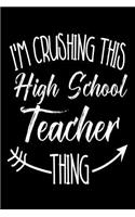 I'm Crushing This High School Teacher Thing: Funny Back To School Novelty Gift Notebook For High School Teachers