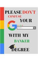 Please Don't Confuse Your Google Search With My MEDICAL CODING Degree: Appreciate that degree holder/ Graduate with this custom book - 120 Pages ruled Notebook Gift