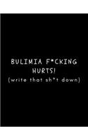 Bulimia F*cking Hurts (Write That Sh*t Down): Journal/Diary (Blank, Lined) For Expressing Feelings To Help Support/Encourage Recovery For Survivors Struggling To Cope