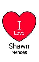 I Love Shawn Mendes: Large White Notebook/Journal for Writing 100 Pages, Shawn Mendes Gift for Girls and Boys