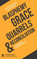 Blasphemy, Grace, Quarrels & Reconciliation