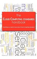 Cloud Computing Standards Handbook - Everything You Need to Know about Cloud Computing Standards