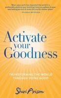 Activate Your Goodness: Transforming the World Through Doing Good
