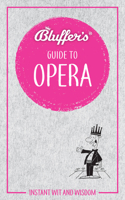 Bluffer's Guide to Opera: Instant Wit and Wisdom