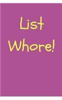 List Whore!: Funny Gag Work Notebook for Girls and Women at the Office, Self Employed or Freelancing: Blank Lined A5 6x9 (Adult Banter Desk Notepad Series)