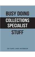 Busy Doing Collections Specialist Stuff: 150 Page Lined Notebook
