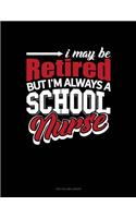 I May Be Retired But I'm Always a School Nurse: Unruled Composition Book(1262 Unruled Composition Book)