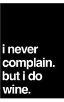 I Never Complain. But I Do Wine.