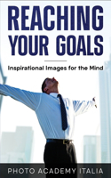 Reaching Your Goals: Inspirational Images for the Mind