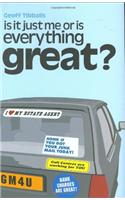 Is It Just Me Or Is Everything Great?