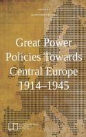 Great Power Policies Towards Central Europe 1914-1945