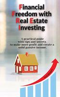 Financial Freedom with Real Estate Investing: A practical guide with tips and secrets to make more profit and create a solid passive income.