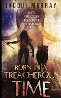 Born in a Treacherous Time