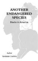 Another Endangered Species: Blacks in America