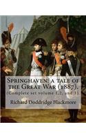 Springhaven: a tale of the Great War (1887). By: Richard Doddridge Blackmore (Complete set volume 1,2, and 3).: Springhaven: a tale of the Great War is a three-v