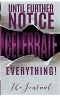 Until Further Notice Celebrate Everything