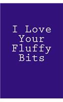 I Love Your Fluffy Bits: Notebook