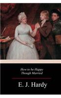 How to be Happy Though Married