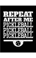Repeat After Me Pickleball Pickleball Pickleball
