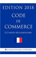 Code de commerce (2/2) - Partie réglementaire - Edition 2018: (2 Code de Commerce - Edition 2018)