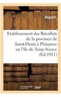 Etablissement Des Récollets de la Province de Saint-Denis À Plaisance En l'Île de Terre-Neuve. 1689