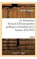 Le Féminisme Français. 2: l'Émancipation Politique Et Familiale de la Femme (III-500 P.)