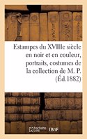 Estampes Du Xviiie Siècle En Noir Et En Couleur, Portraits, Costumes, Caricatures: de la Collection de M. P.