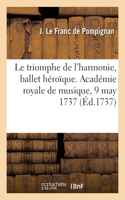 triomphe de l'harmonie, ballet héroïque. Académie royale de musique, 9 may 1737