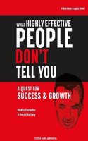 What Highly Effective People Don't Tell You: A Quest for Success & Growth