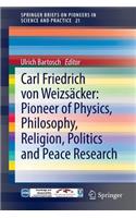 Carl Friedrich von Weizsäcker: Pioneer of Physics, Philosophy, Religion, Politics and Peace Research