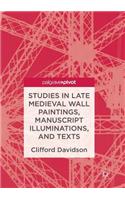 Studies in Late Medieval Wall Paintings, Manuscript Illuminations, and Texts