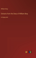 Extracts from the Diary of William Bray: in large print