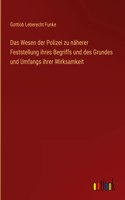 Das Wesen der Polizei zu näherer Feststellung ihres Begriffs und des Grundes und Umfangs ihrer Wirksamkeit