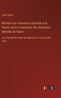 Mémoire sur l'extension sigmoïde et la flexion, dans le traitement des déviations latérales de l'épine