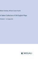 Select Collection of Old English Plays