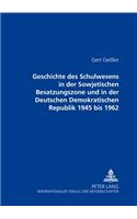 Geschichte Des Schulwesens in Der Sowjetischen Besatzungszone Und in Der Deutschen Demokratischen Republik 1945 Bis 1962